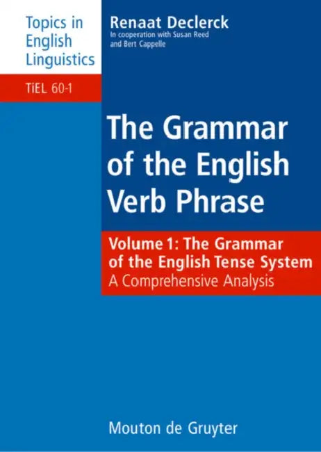 The Grammar of the English Verb Phrase: Volume 1: The Grammar of the English Tense System: A Comprehensive Analysis by Susan Reed, Bert Cappelle
