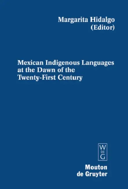 Mexican Indigenous Languages at the Dawn of the Twenty-First Century by Margarita Hidalgo