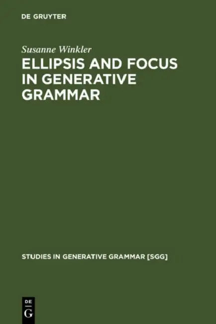 Ellipsis and Focus in Generative Grammar by Susanne Winkler