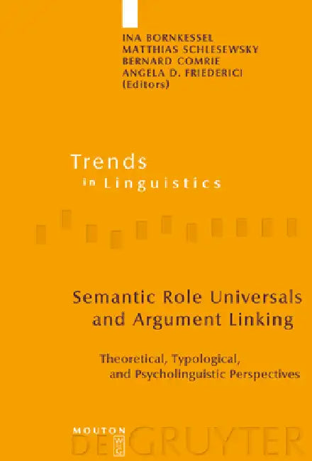 Semantic Role Universals and Argument Linking: Theoretical, Typological, and Psycholinguistic Perspectives by Ina Bornkessel, Matthias Schlesewsky, Bernard Comrie