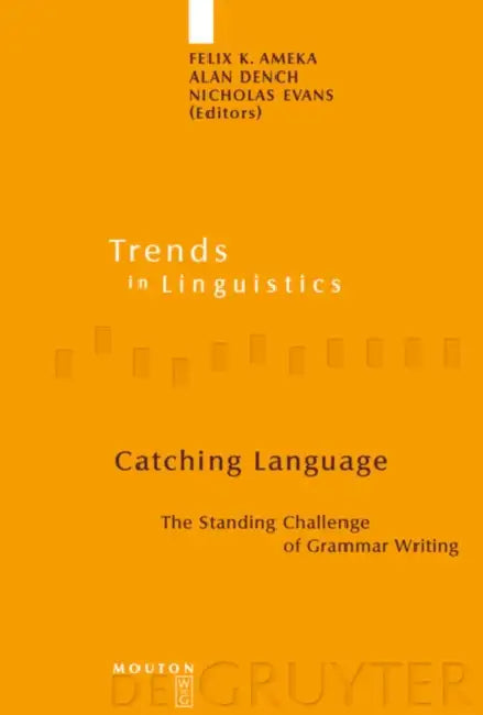 Catching Language by Felix K. Ameka, Alan Dench, Nicholas Evans