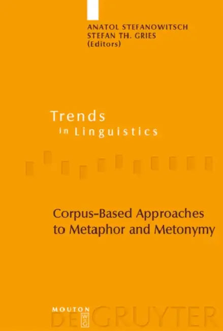 Corpus-Based Approaches to Metaphor and Metonymy by Anatol Stefanowitsch, Stefan Th Gries