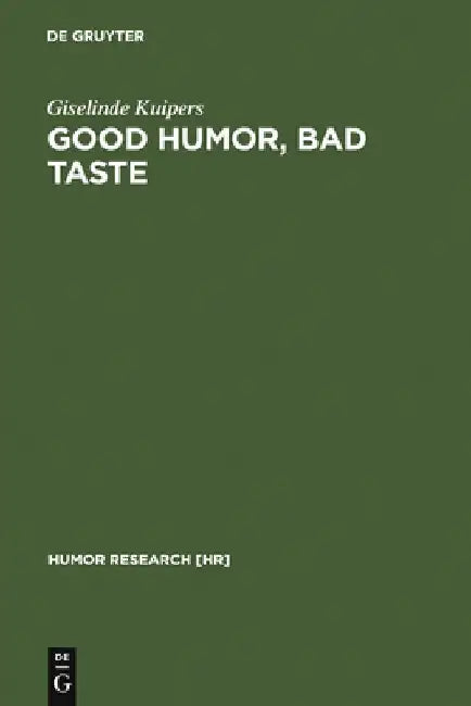 Good Humor, Bad Taste: A Sociology of the Joke by Giselinde Kuipers