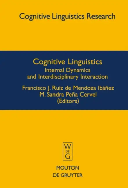 Cognitive Linguistics: Internal Dynamics and Interdisciplinary Interaction by M. Sandra Peña Cervel, Francisco J. Ruiz de Mendoza Ibáñez