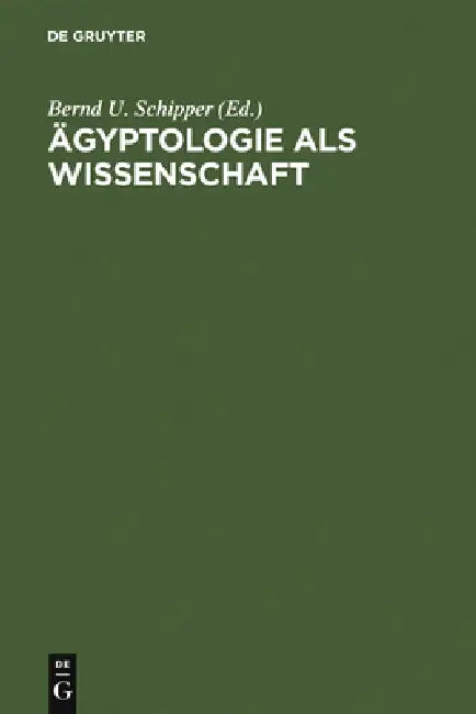 Ägyptologie als Wissenschaft by Bernd U. Schipper