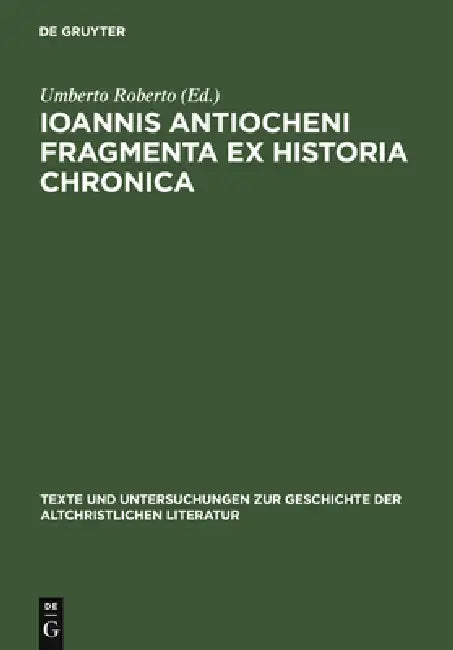Ioannis Antiocheni Fragmenta ex Historia chronica by Umberto Roberto