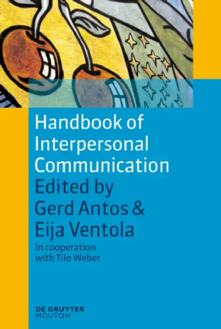 Handbook of Interpersonal Communication by Gerd Antos, Eija Ventola, Tilo Weber