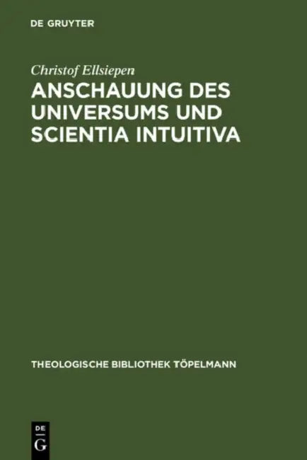 Anschauung des Universums und Scientia Intuitiva by Christof Ellsiepen