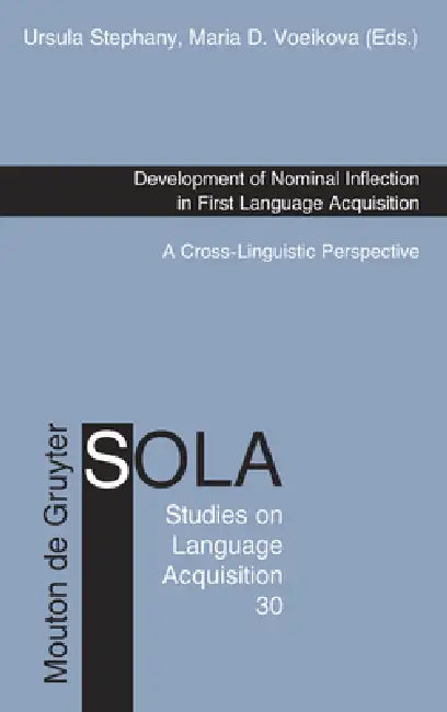 Development of Nominal Inflection in First Language Acquisition: A Cross-Linguistic Perspective by Ursula Stephany, Maria D. Voeikova