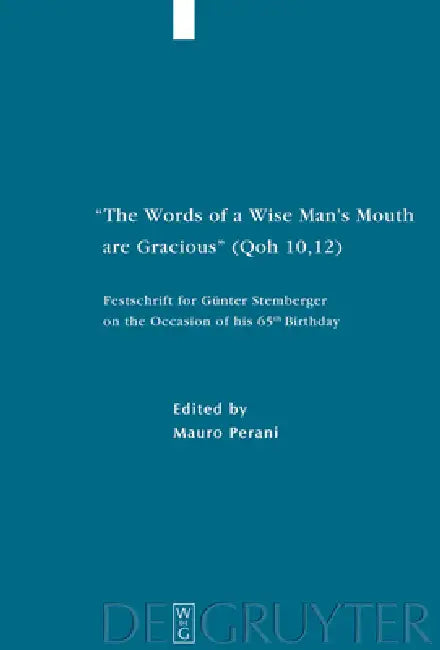 The Words of a Wise Man's Mouth Are Gracious (Qoh 10,12): Festschrift for Günter Stemberger on the Occasion of His 65th Birthday by Mauro Perani
