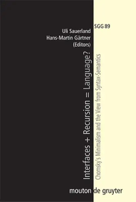 Interfaces + Recursion = Language?: Chomsky's Minimalism and the View from Syntax-Semantics by Uli Sauerland