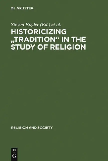 Historicizing "Tradition" in the Study of Religion by Steven Engler