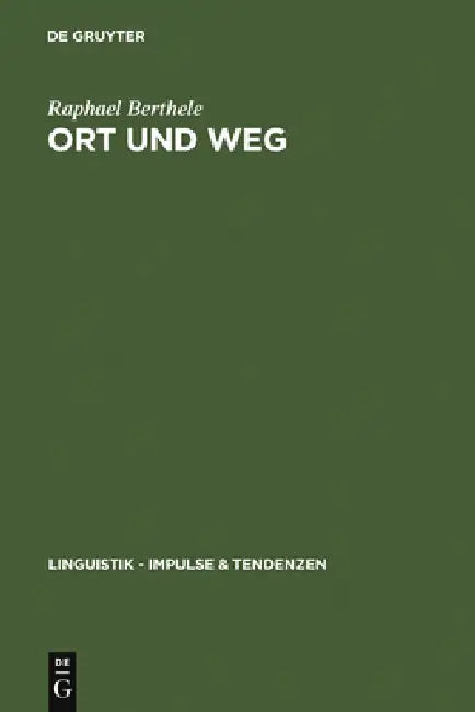 Ort und Weg = Verbal References to Objects in Space in Varieties of German, Rhaeto-Romanic, and French by Raphael Berthele