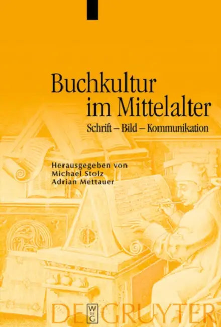 Buchkultur im Mittelalter by Michael Stolz, Adrian Mettauer, Yvonne Dellsperger