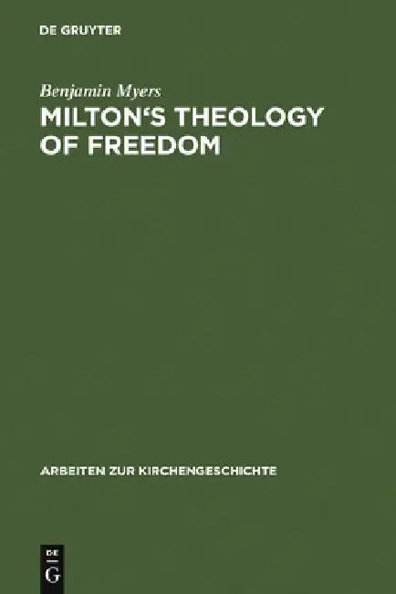 Milton's Theology of Freedom by Benjamin Myers