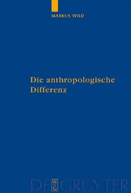 Die anthropologische Differenz = Die Anthropologische Differenz by Markus Wild