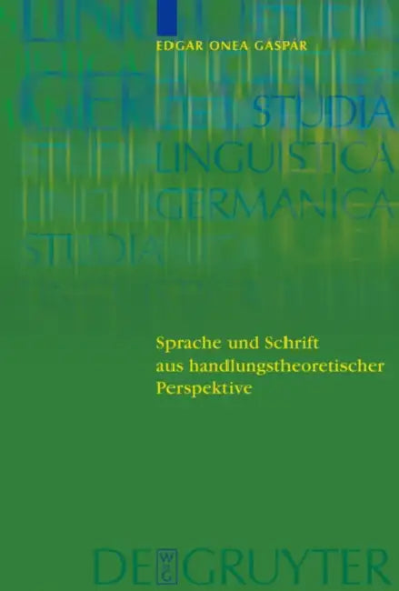 Sprache und Schrift aus handlungstheoretischer Perspektive = Sprache Und Schrift Aus Handlungstheoretischer Perspektive by Victor Edgar Onea Gaspar