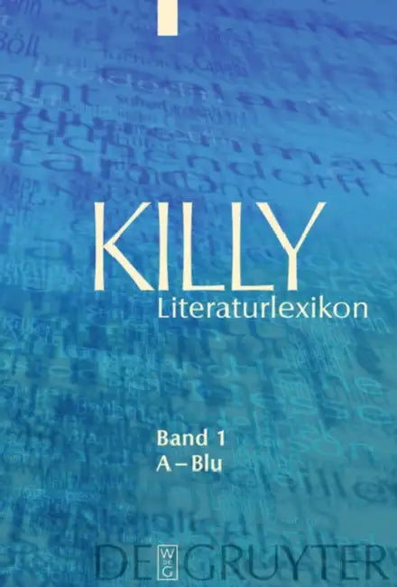 Killy Literaturlexikon: A-blu by Wilhelm (EDT)/ Aurnhammer, Achim (CON)/ Egyptien, Jurgen (CON)/ Kellermann, Karina (CON)/ Kiesel, Helmuth (CON) Kühlmann