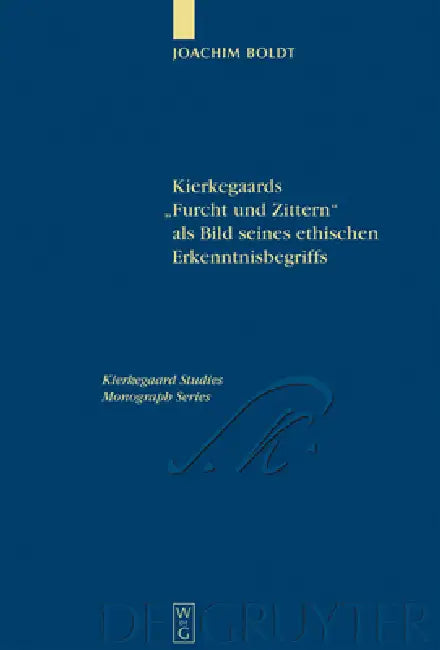 Kierkegaards "Furcht und Zittern" als Bild seines ethischen Erkenntnisbegriffs by Joachim Boldt