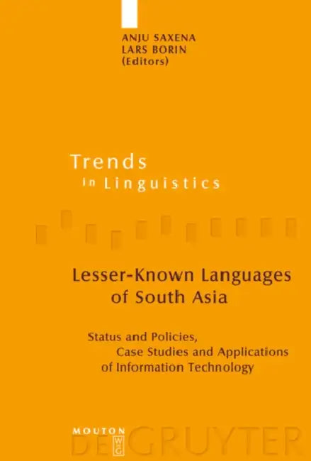 Lesser-Known Languages of South Asia: Status and Policies, Case Studies and Applications of Information Technology by Anju Saxena, Lars Borin