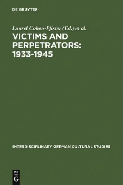 Victims and Perpetrators: 1933-1945: (Re)Presenting the Past in Post-Unification Culture by Laurel Cohen-Pfister