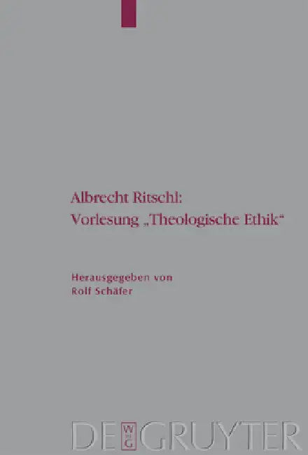Albrecht Ritschl: Vorlesung Theologische Ethik: Auf Grund Des Eigenhändigen Manuskripts by Rolf Schäfer