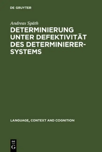 Determinierung unter Defektivität des Determinierersystems = Determinierung Unter Defektivitat Des Determinierersystems by Andreas Späth