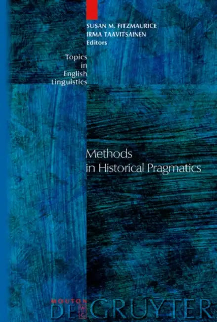 Methods in Historical Pragmatics by Susan M. Fitzmaurice, Irma Taavitsainen