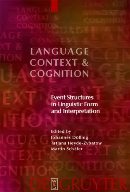 Event Structures in Linguistic Form and Interpretation by Johannes Dölling, Tatjana Heyde-Zybatow, Martin Schäfer
