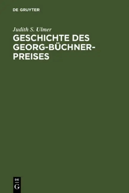 Geschichte des Georg-Büchner-Preises = The History of the Georg-Buchner Award by Judith S. Ulmer
