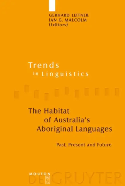 The Habitat of Australia's Aboriginal Languages by Gerhard Leitner, Ian G. Malcolm