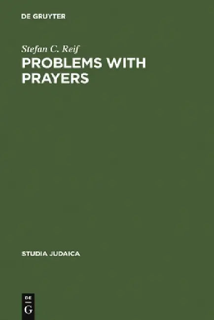 Problems with Prayers: Studies in the Textual History of Early Rabbinic Liturgy by Stefan C. Reif