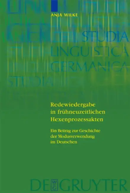 Redewiedergabe in frühneuzeitlichen Hexenprozessakten = Redewiedergabe in Fruhneuzeitlichen Hexenprozessakten by Anja Wilke