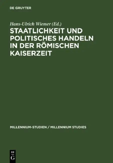 Staatlichkeit Und Politisches Handeln in Der Römischen Kaiserzeit by Hans-Ulrich Wiemer