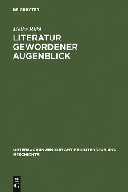 Literatur Gewordener Augenblick: Die 'Silven' Des Statius Im Kontext Literarischer Und Sozialer Bedingungen Von Dichtung by Meike Rühl