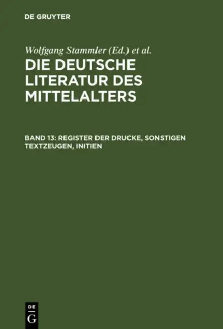 Register Der Drucke, Sonstigen Textzeugen, Initien by Wolfgang Stammler, Karl Langosch, Burghart Wachinger