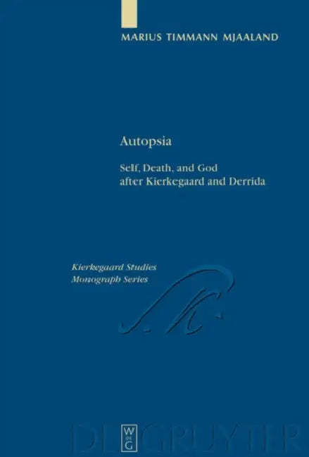 Autopsia: Self, Death, and God After Kierkegaard and Derrida by Marius Timmann Mjaaland, Brian McNeil