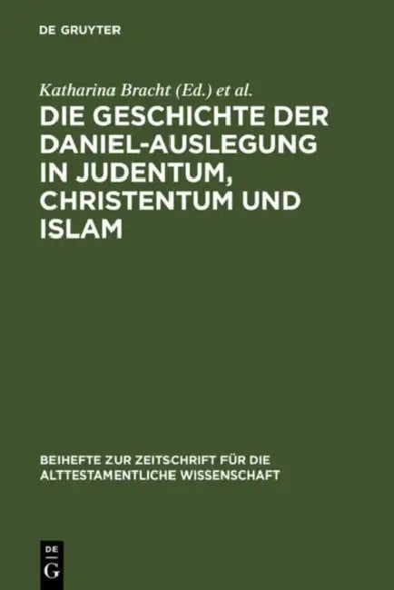 Die Geschichte Der Daniel-Auslegung in Judentum, Christentum Und Islam: Studien Zur Kommentierung Des Danielbuches in Literatur Und Kunst by Katharina Bracht, David S. Du Toit