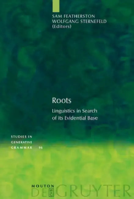 Roots: Linguistics in Search of Its Evidential Base by Sam Featherston, Wolfgang Sternefeld
