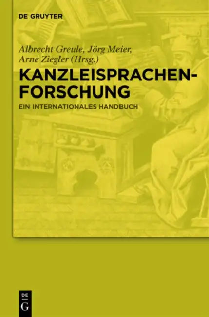 Kanzleisprachenforschung: Ein Internationales Handbuch by Albrecht Greule, Jorg Meier, Arne Ziegler