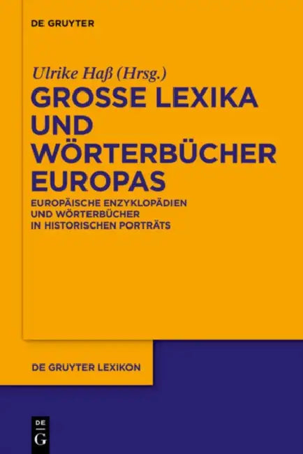 Grosse Lexika und Worterbucher Europas: Europaische Enzyklopadien und Worterbucher in historischen Portrats by Ulrike (EDT) Hass