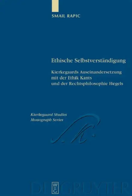 Ethische Selbstverständigung: Kierkegaards Auseinandersetzung Mit Der Ethik Kants Und Der Rechtsphilosophie Hegels by Smail Rapic
