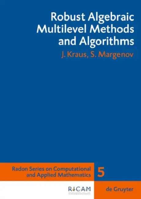 Robust Algebraic Multilevel Methods and Algorithms by Johannes Kraus, Svetozar Margenov