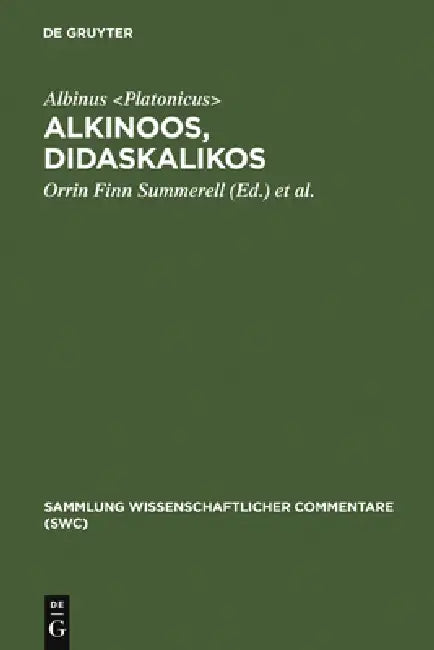 Alkinoos, Didaskalikos: Lehrbuch Der Grundsätze Platons. Einleitung, Text, Übersetzung Und Anmerkungen by Albinus, Orrin Finn Summerell, Thomas Zimmer