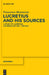 Lucretius and His Sources: A Study of Lucretius, de Rerum Natura I 635-920 by Francesco Montarese