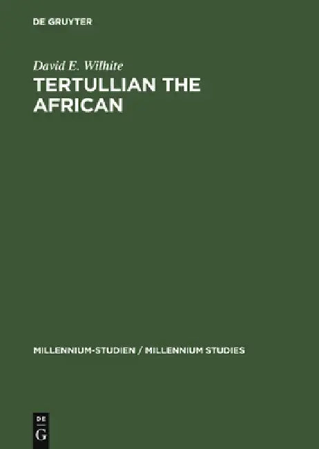 Tertullian the African by David E. Wilhite