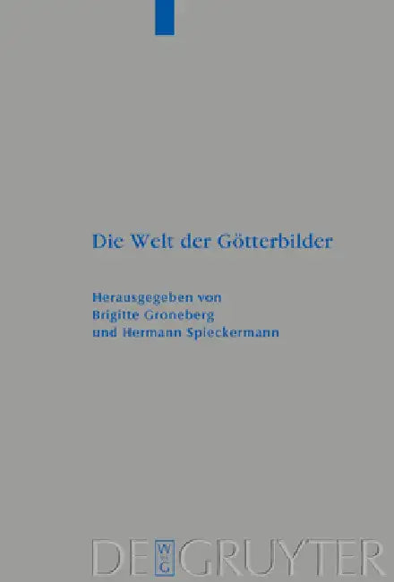 Die Welt der Götterbilder by Brigitte Groneberg, Hermann Spieckermann, Frauke Weiershäuser