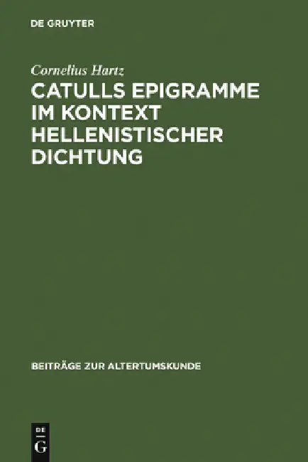 Catulls Epigramme im Kontext hellenistischer Dichtung by Cornelius Hartz