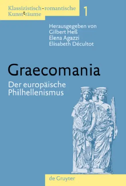 Graecomania: Der Europäische Philhellenismus by Gilbert Heß, Elena Agazzi, Elisabeth Décultot