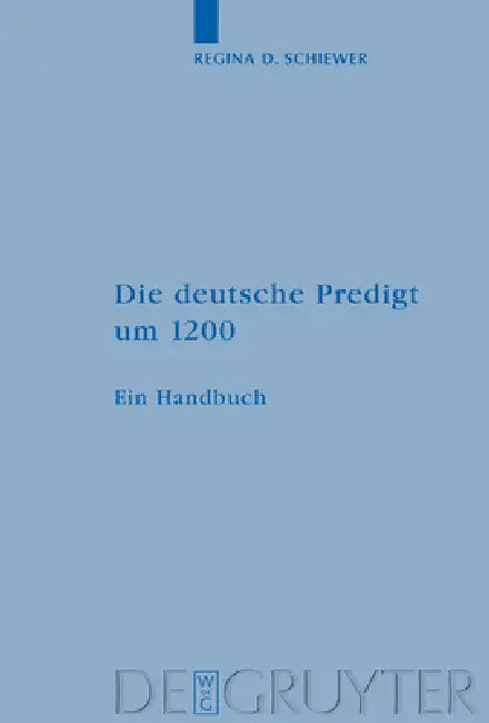 Die deutsche Predigt um 1200 by Regina D. Schiewer